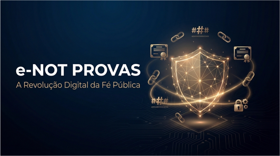 e-NOT Provas: A Revolu&ccedil;&atilde;o Digital da F&eacute; P&uacute;blica e a Nova Era das Provas Digitais no Brasil